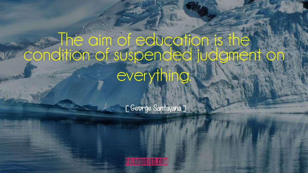 Aim Of Education quotes by George Santayana