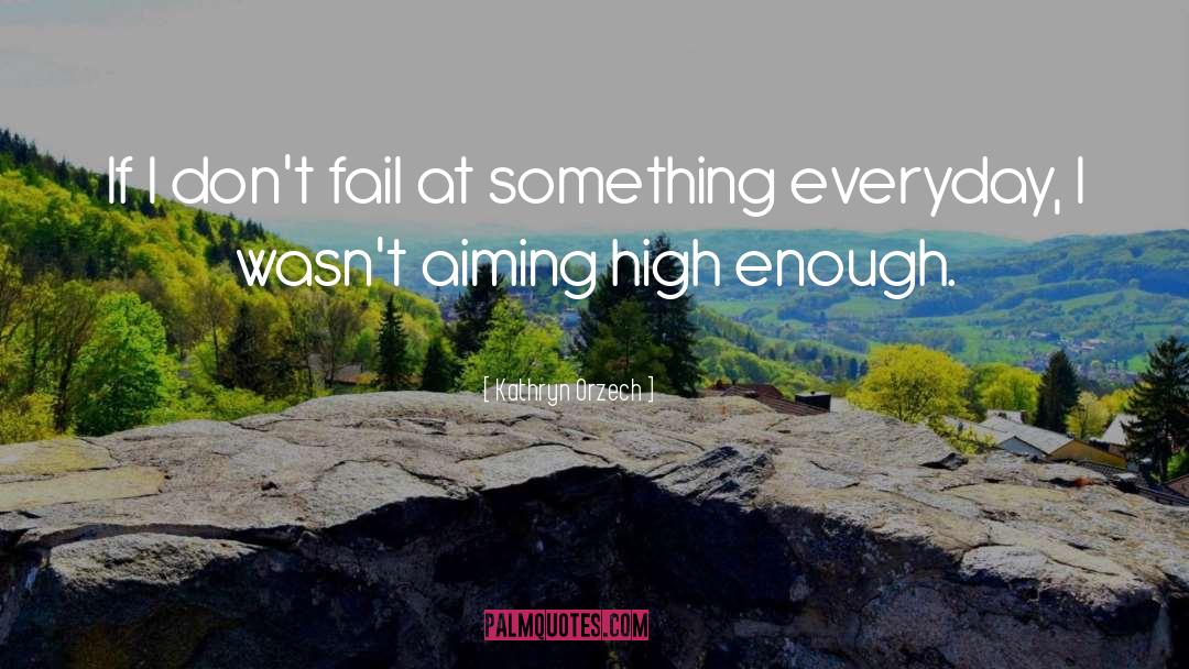 Aiming High quotes by Kathryn Orzech