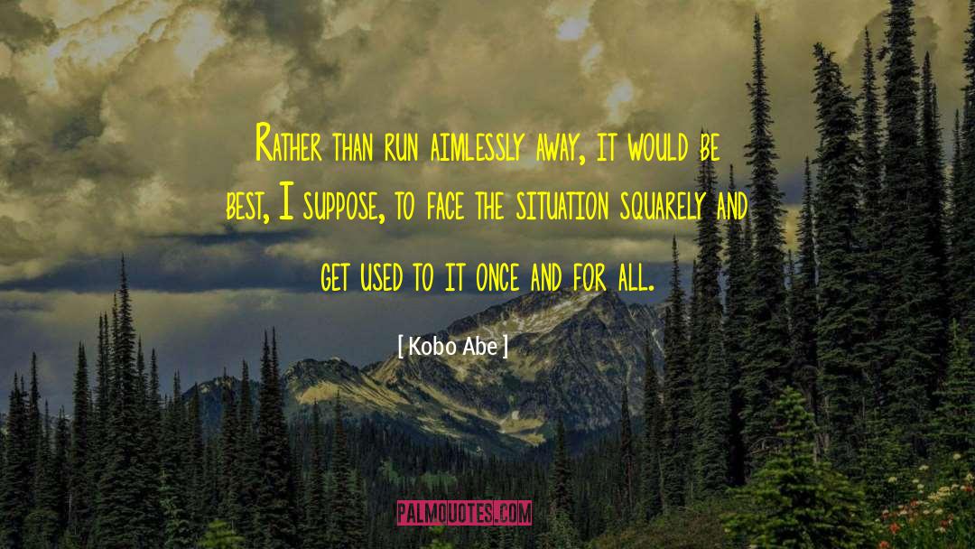 Aimlessly quotes by Kobo Abe