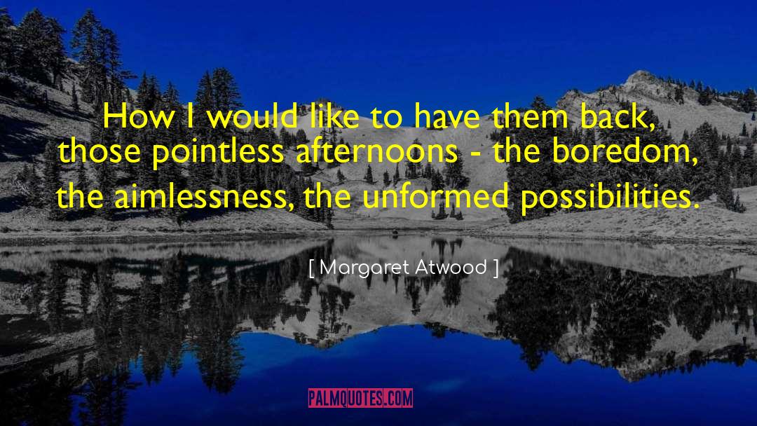 Aimlessness quotes by Margaret Atwood