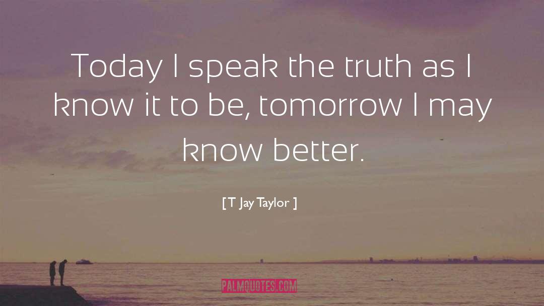 Ain T It The Truth quotes by T Jay Taylor