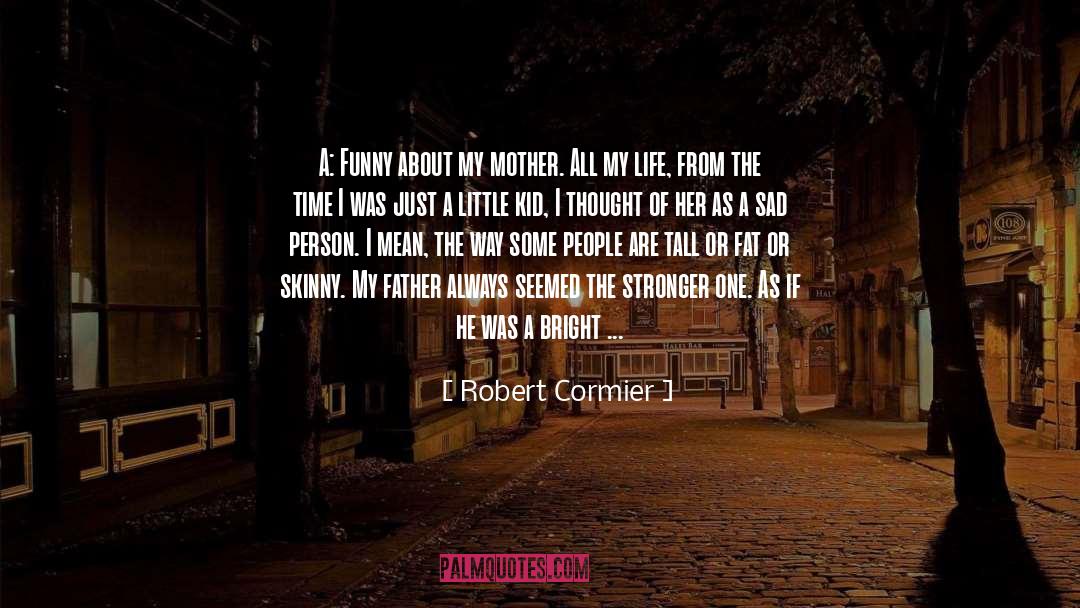 Ain T It The Truth quotes by Robert Cormier