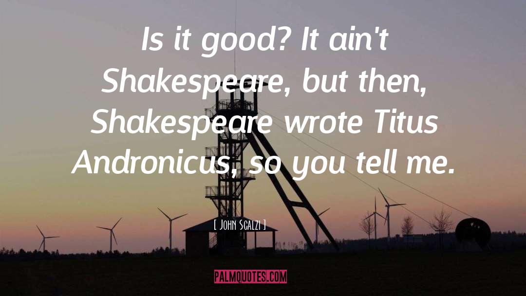 Ain T Shakespeare quotes by John Scalzi