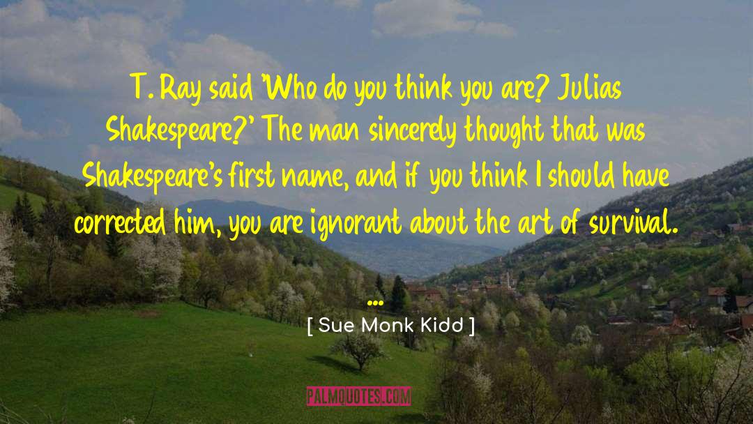 Ain T Shakespeare quotes by Sue Monk Kidd