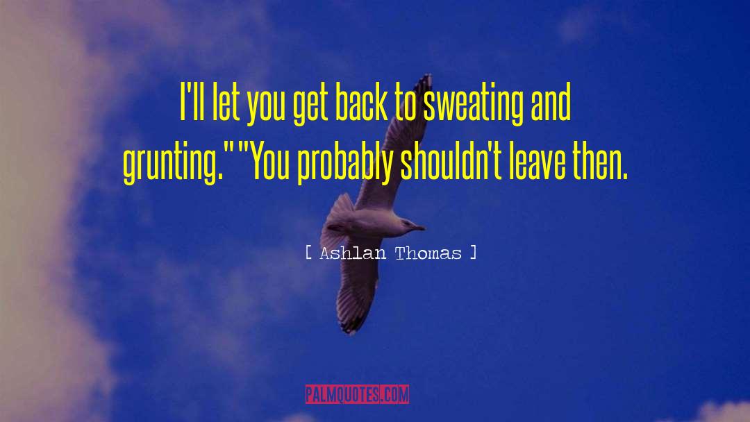 Aint Sweating You quotes by Ashlan Thomas