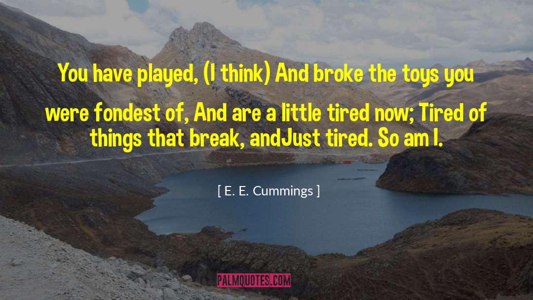 Aint You Tired Miss Hilly quotes by E. E. Cummings