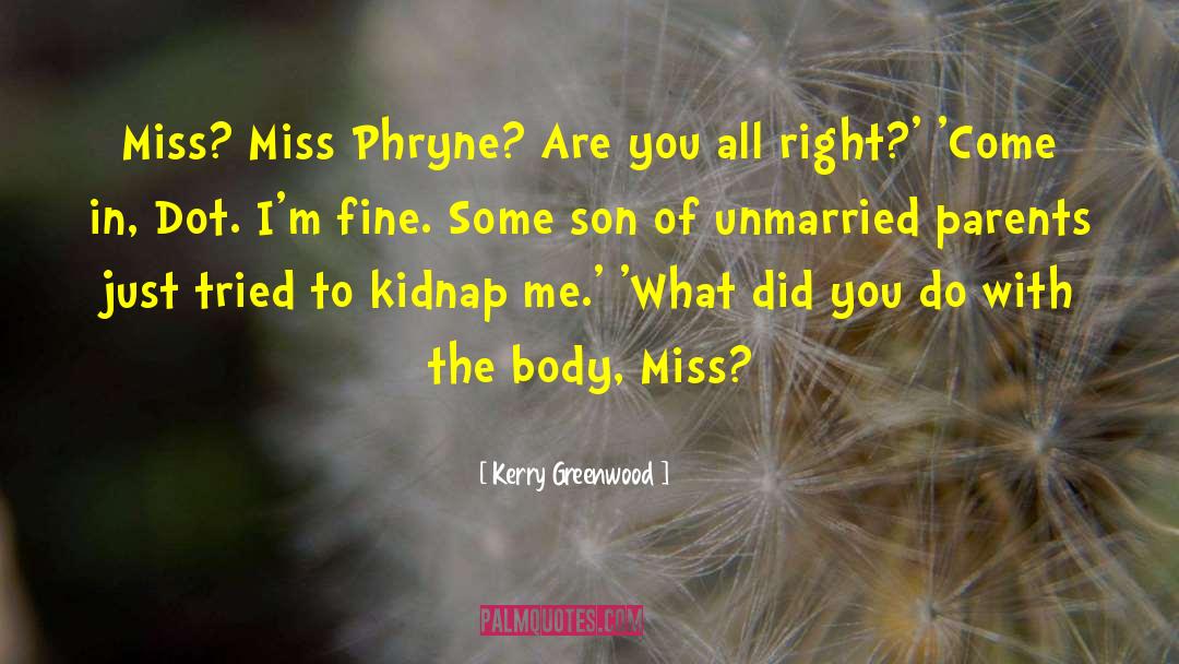 Aint You Tired Miss Hilly quotes by Kerry Greenwood
