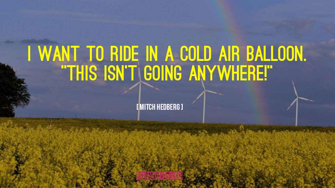 Air Balloons quotes by Mitch Hedberg