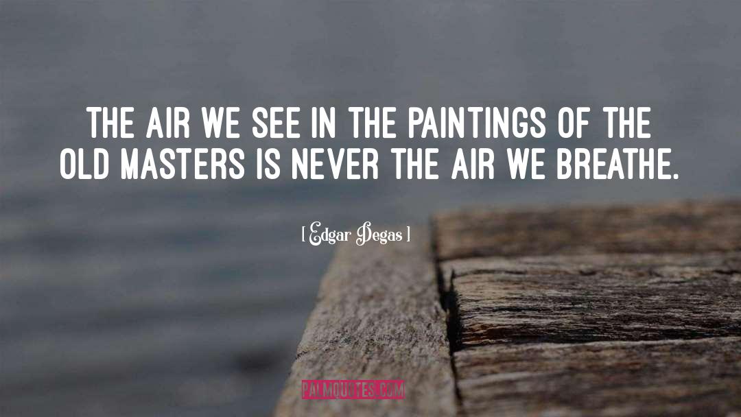 Air Mattress quotes by Edgar Degas
