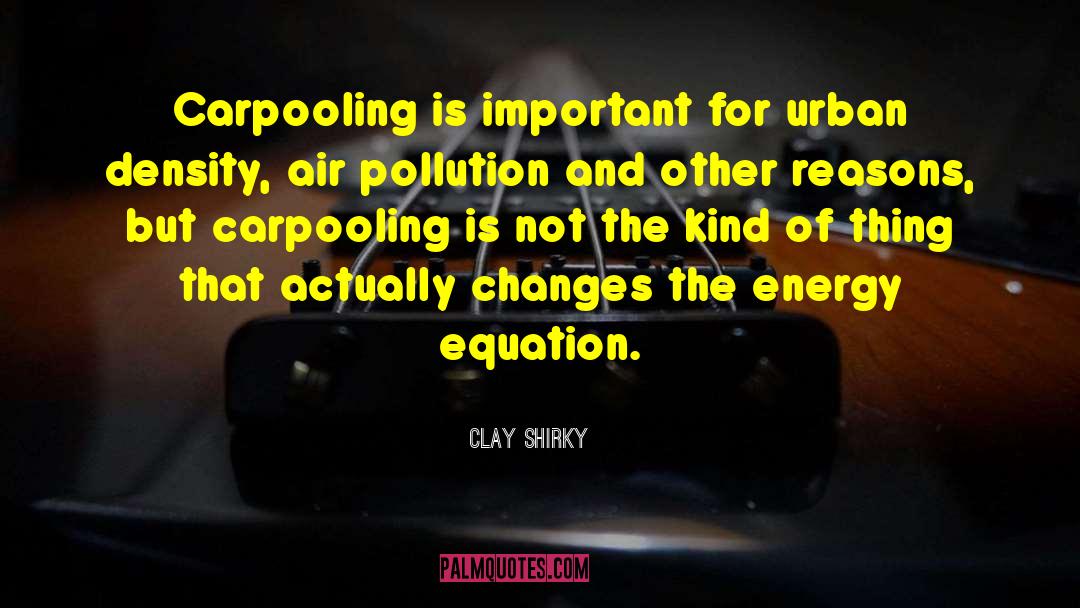 Air Pollution quotes by Clay Shirky