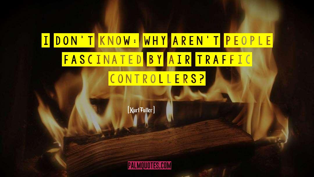 Air Traffic quotes by Kurt Fuller