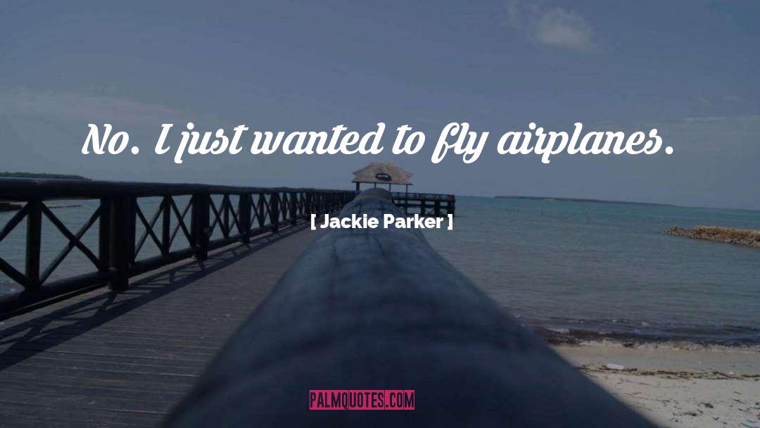 Airplanes quotes by Jackie Parker