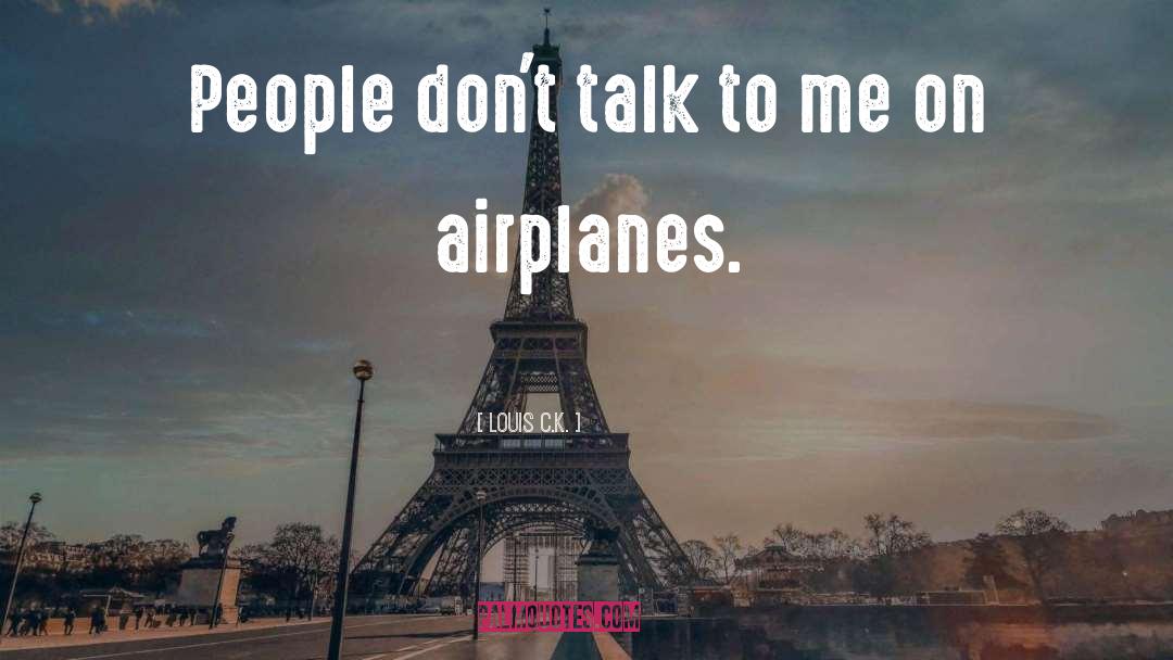 Airplanes quotes by Louis C.K.