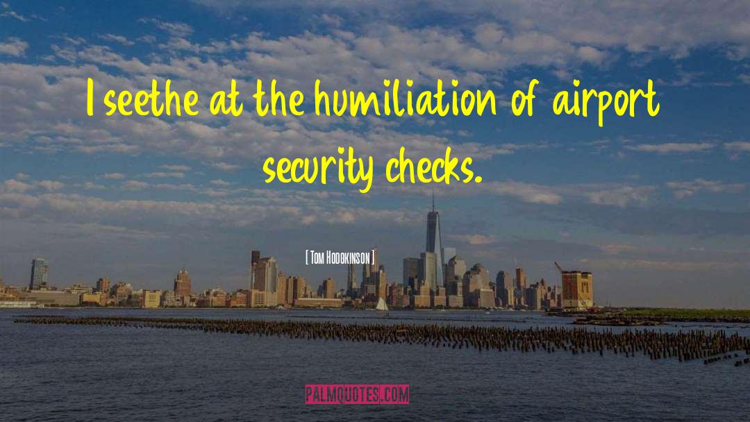 Airport Security quotes by Tom Hodgkinson