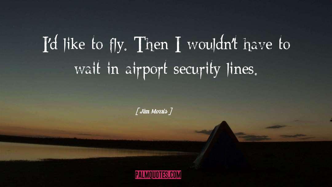 Airport Security quotes by Jim Morris