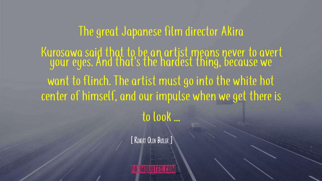 Akira Kurosawa quotes by Robert Olen Butler