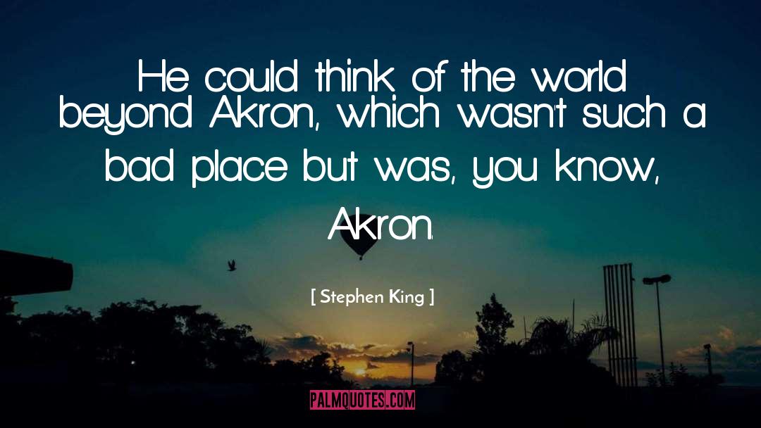 Akron quotes by Stephen King