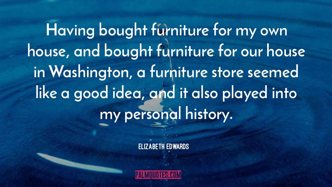 Akthar Furniture quotes by Elizabeth Edwards
