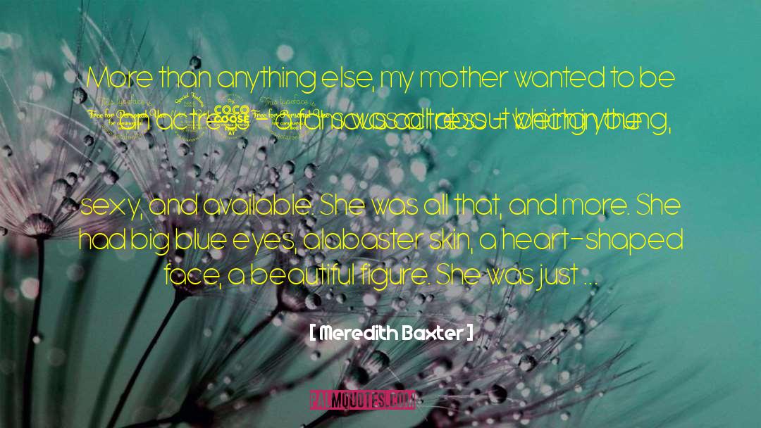 Alabaster quotes by Meredith Baxter