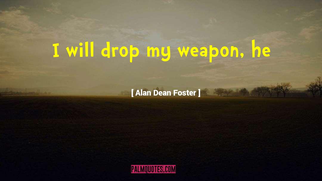 Alan Dean Foster quotes by Alan Dean Foster