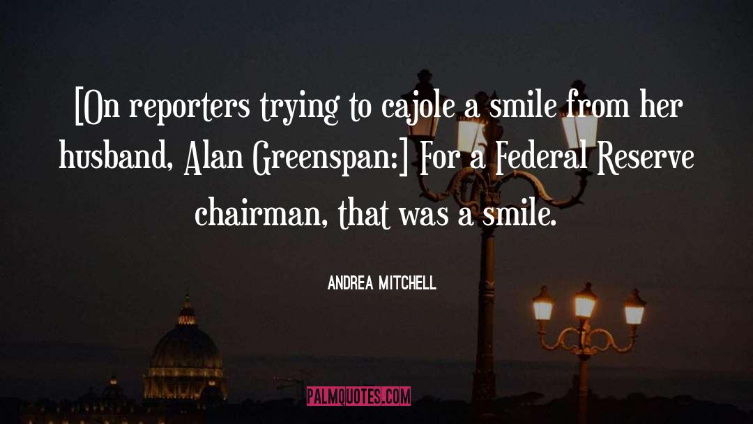 Alan Greenspan quotes by Andrea Mitchell