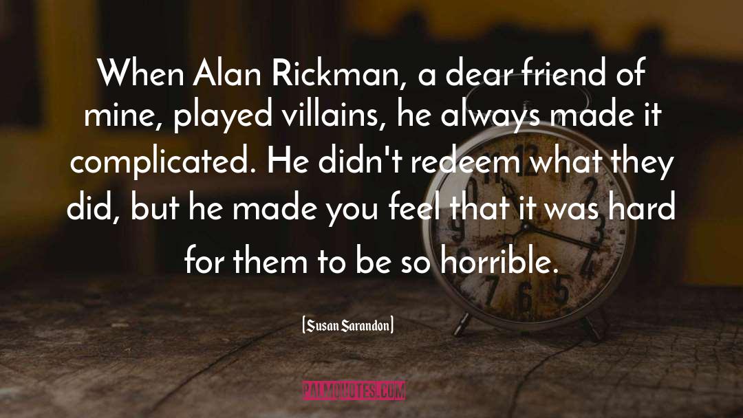 Alan Rickman quotes by Susan Sarandon