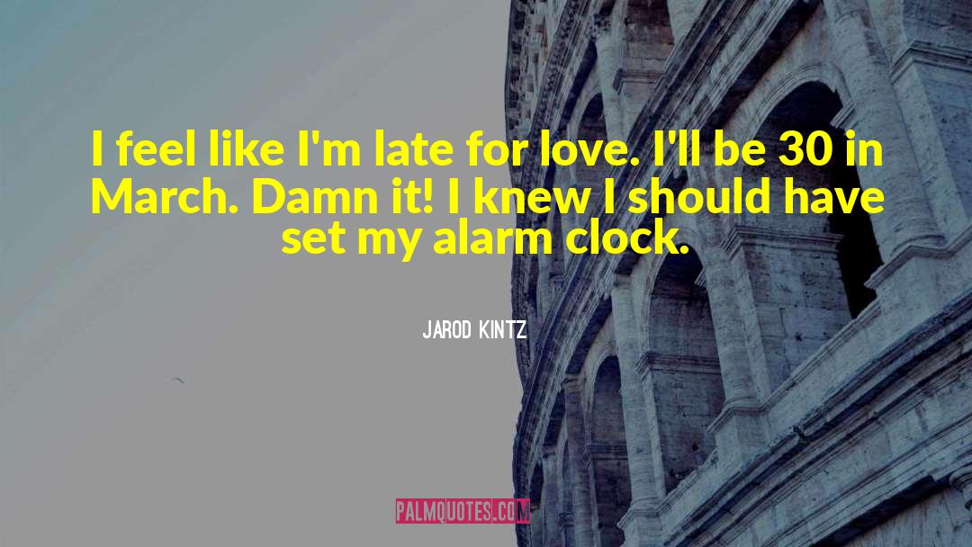 Alarm Clock quotes by Jarod Kintz