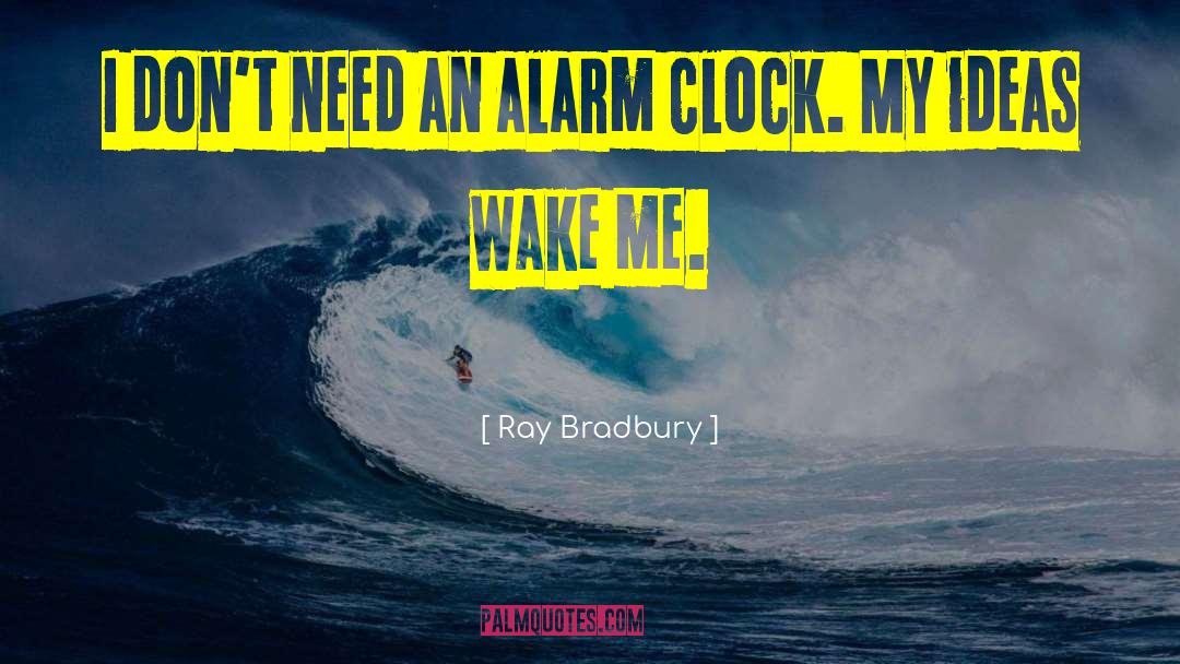 Alarm Clock quotes by Ray Bradbury