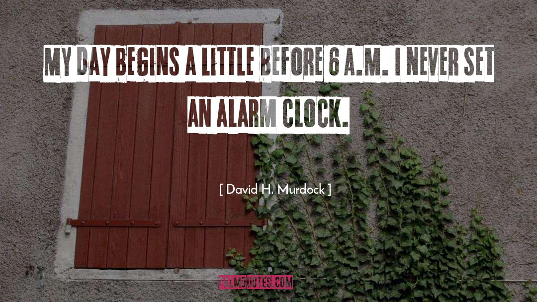 Alarm Clock quotes by David H. Murdock