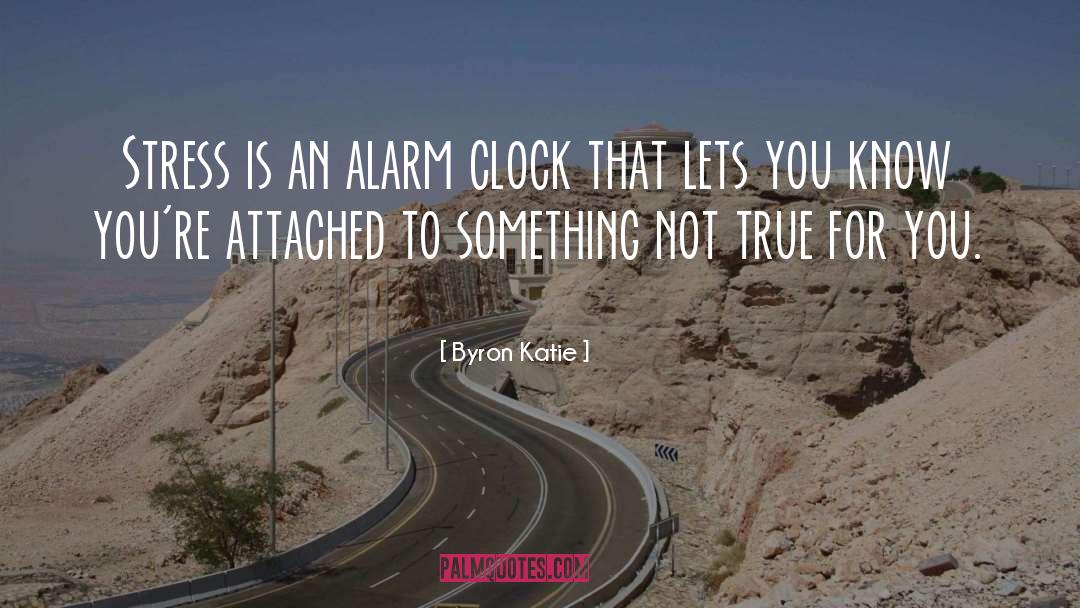 Alarm Clock quotes by Byron Katie