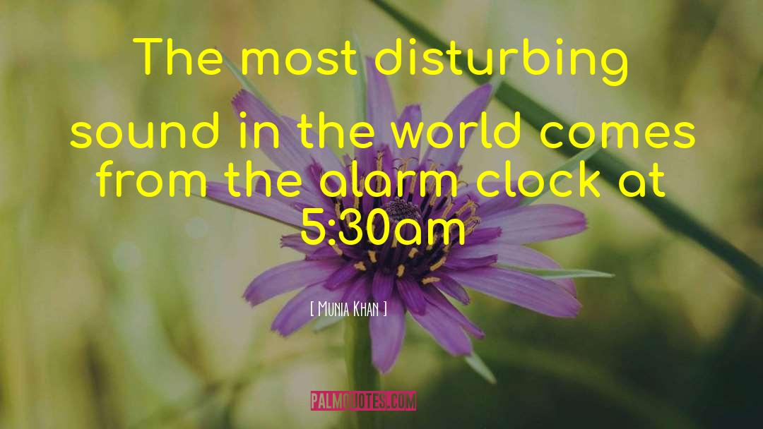 Alarm Clocks quotes by Munia Khan