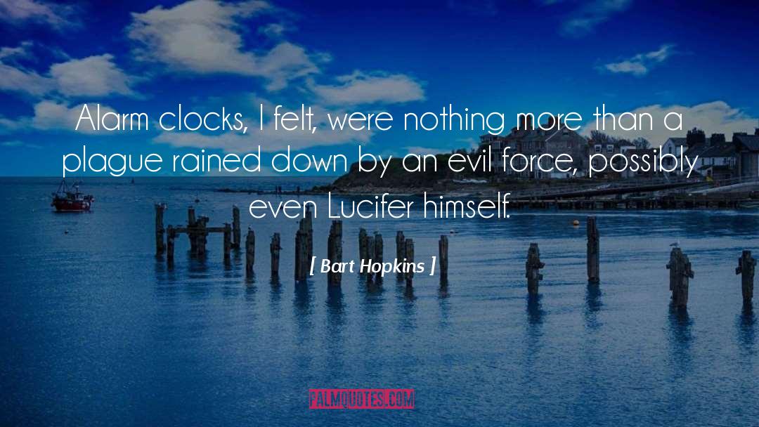 Alarm Clocks quotes by Bart Hopkins