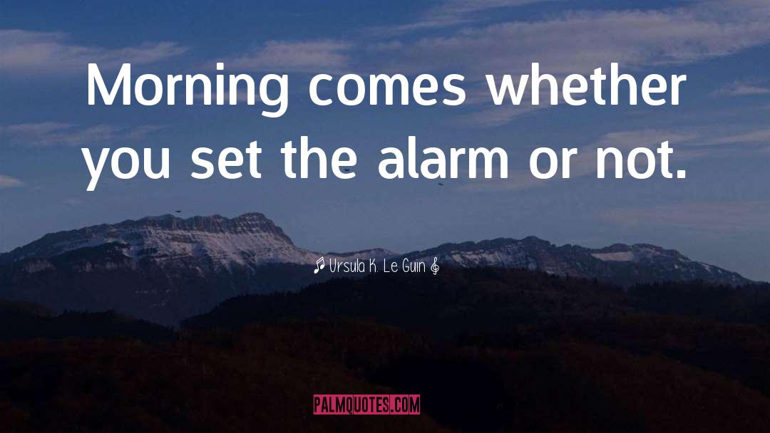 Alarm quotes by Ursula K. Le Guin