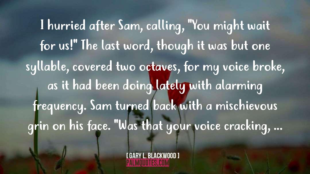 Alarming quotes by Gary L. Blackwood