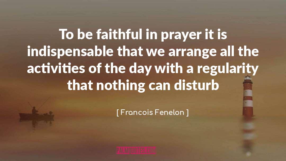 Alarmists Activity quotes by Francois Fenelon
