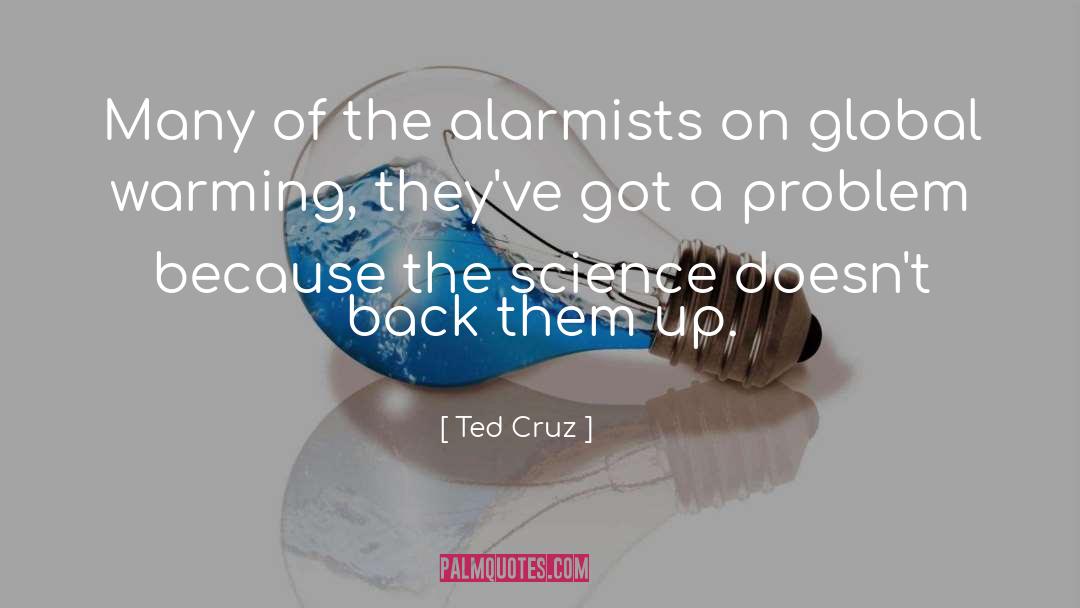 Alarmists quotes by Ted Cruz