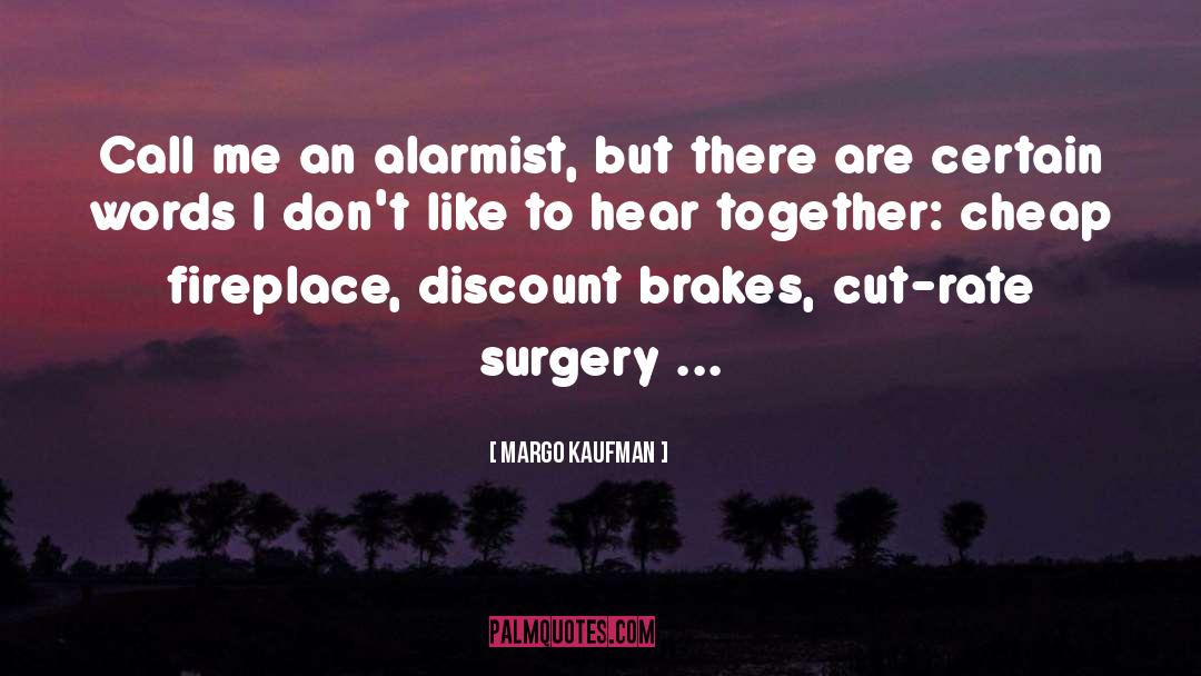 Alarmists quotes by Margo Kaufman