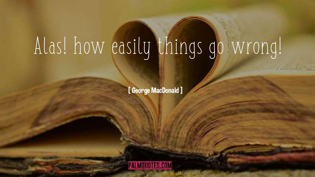 Alas quotes by George MacDonald