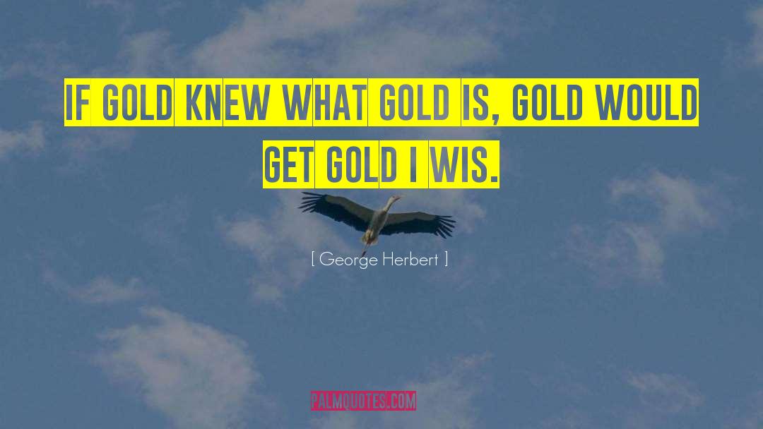 Alaska Gold quotes by George Herbert