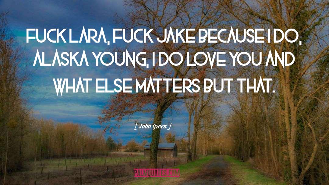 Alaska quotes by John Green