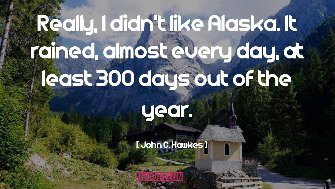 Alaska quotes by John C. Hawkes