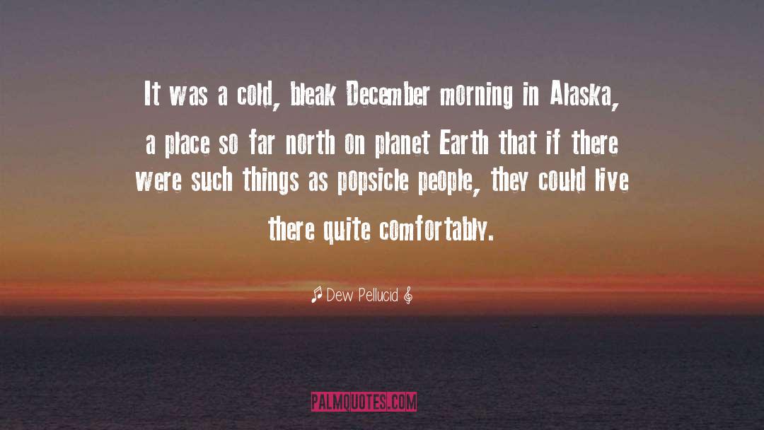 Alaska quotes by Dew Pellucid