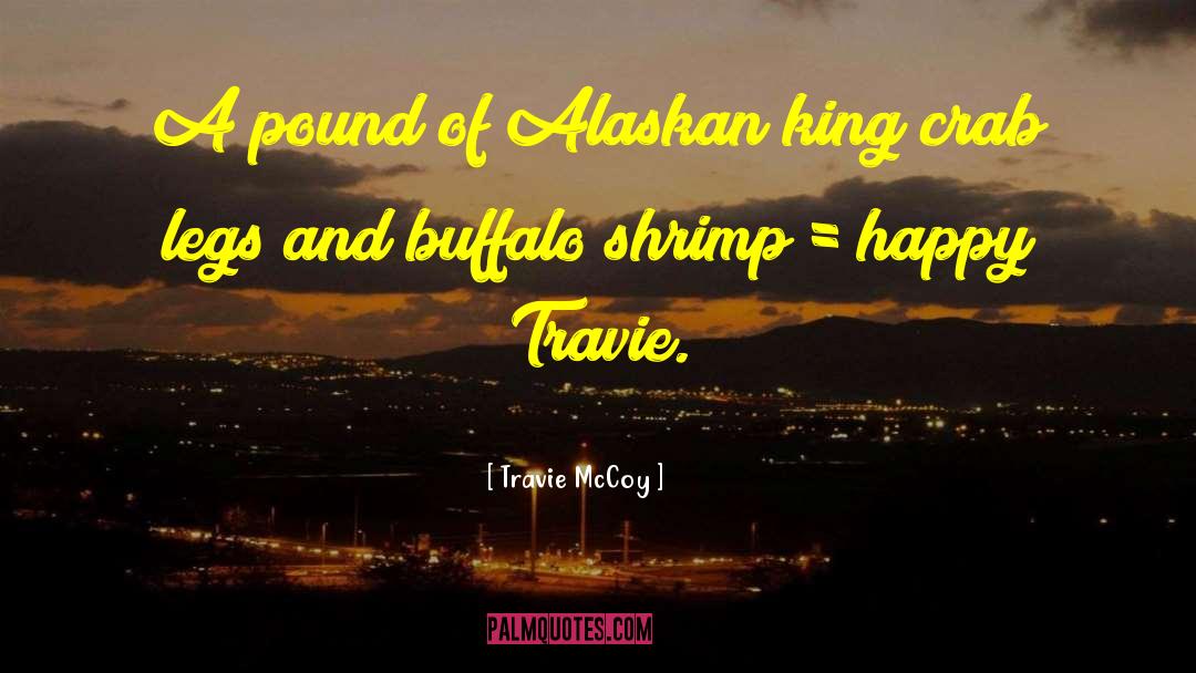 Alaskan quotes by Travie McCoy