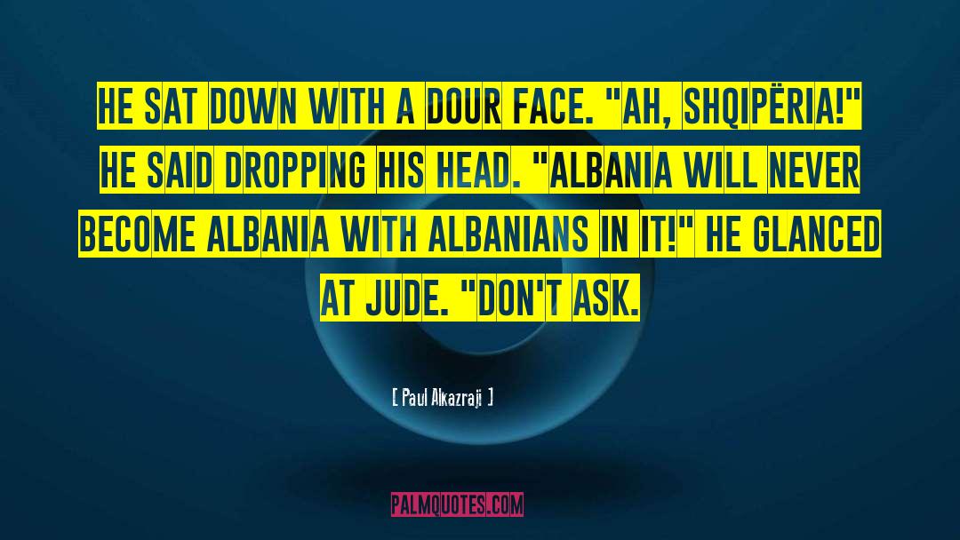 Albania quotes by Paul Alkazraji