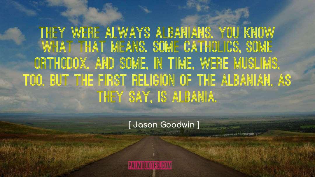 Albania quotes by Jason Goodwin