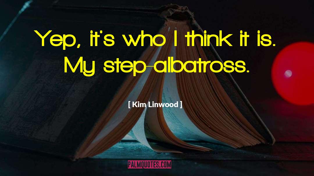 Albatross quotes by Kim Linwood
