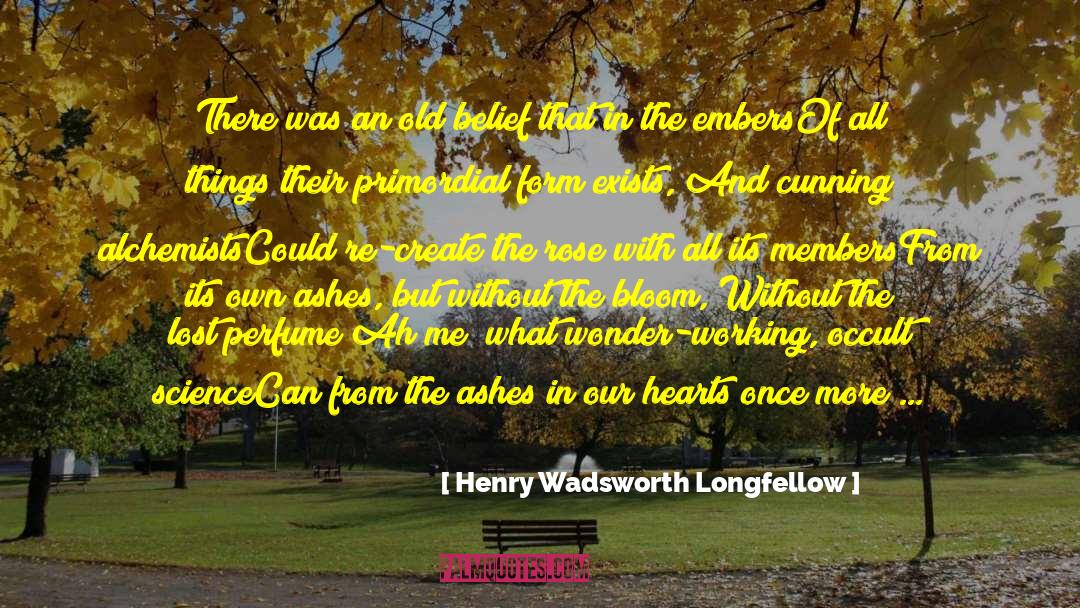 Alchemists quotes by Henry Wadsworth Longfellow