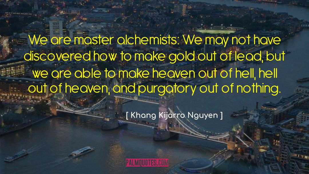 Alchemists quotes by Khang Kijarro Nguyen