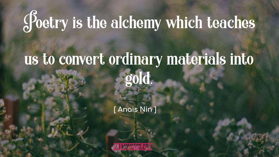 Alchemy quotes by Anais Nin