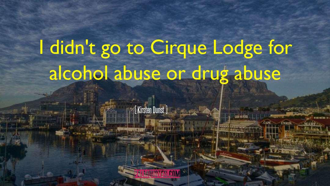 Alcohol Abuse quotes by Kirsten Dunst